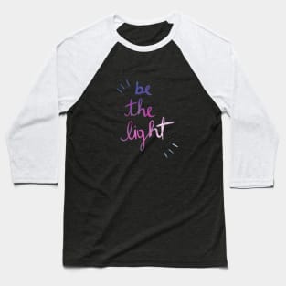 Be the light Baseball T-Shirt